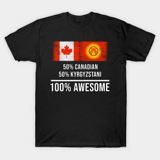 50% Canadian 50% Kyrgyzstani 100% Awesome - Gift for Kyrgyzstani Heritage From Kyrgyzstan T-Shirt